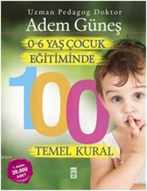 0-6 Yaş Dönemi Çocuk Eğitiminde 100 Temel Kural