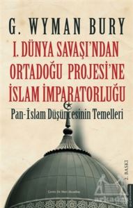 1. Dünya Savaşı'ndan Ortadoğu Projesi'ne İslam İmparatorluğu