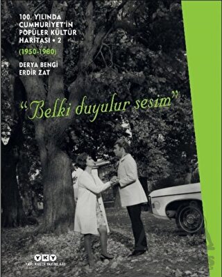 100. Yılında Cumhuriyet’İn Popüler Kültür Haritası 2 (1950-1980) “Belki Duyulur Sesim”