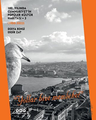 100. Yılında Cumhuriyet’İn Popüler Kültür Haritası 3 (1980-2023) -‘Yollar Bize Memleket’