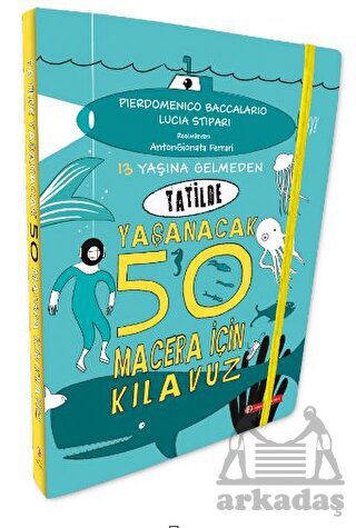 13 Yaşına Gelmeden Tatilde Yaşanacak 50 Macera İçin Kılavuz