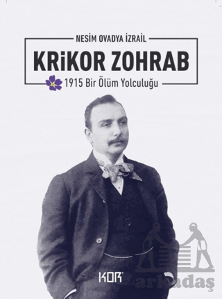 1915 Bir Ölüm Yolculuğu: Krikor Zohrab