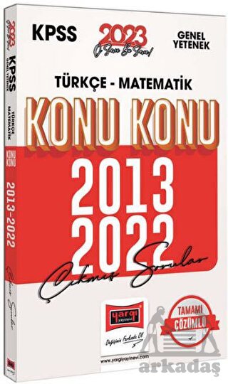 2023 KPSS Genel Yetenek (Türkçe - Matematik) 2013-2022 Konu Konu Çıkmış Sorular Ve Çözümleri