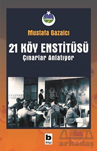 21 Köy Enstitüsü / Çınarlar Anlatıyor