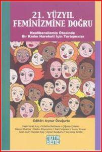 21. Yüzyıl Feminizmine Doğru; Neoliberalizmin Ötesinde Bir Kadın Hareketi İçin Tartışmalar