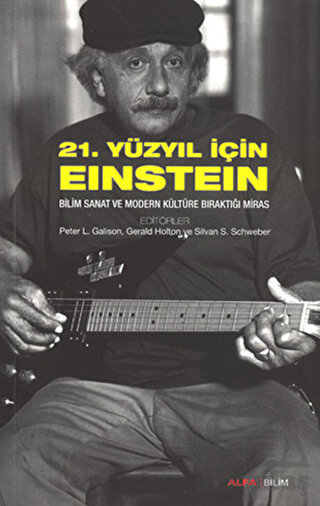 21. Yüzyıl İçin Einstein; Bilim Sanat ve Modern Kültüre Bıraktığı Miras