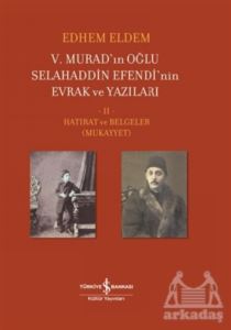 5. Murad’In Oğlu Selahaddin Efendi’Nin Evrak Ve Yazıları 2. Cilt