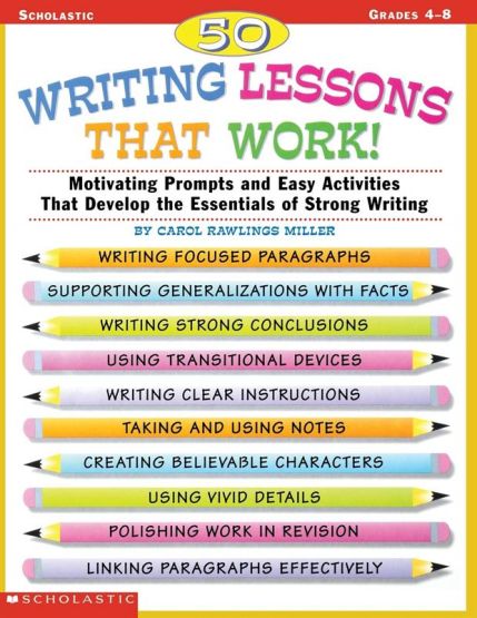 50 Writing Lessons That Work! Motivating Prompts and Easy Activities That Develop the Essentials of Strong Writing