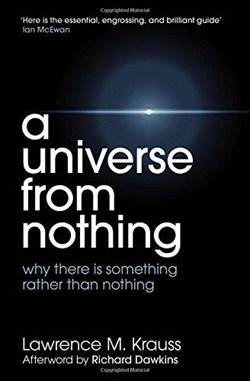 A Universe From Nothing: Why There Is Something Rather Than Nothing