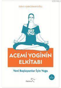 Acemi Yoginin Elkitabı; Yeni Başlayanlar İçin Yoga