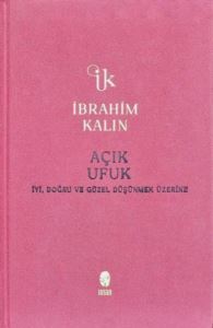 Açık Ufuk - İyi, Doğru Ve Güzel Düşünmek Üzerine - Bez Ciltli