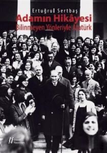 Adamın Hikayesi - Bilinmeyen Yönleriyle Atatürk