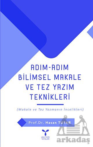 Adım Adım Bilimsel Makale Ve Tez Yazım Teknikleri