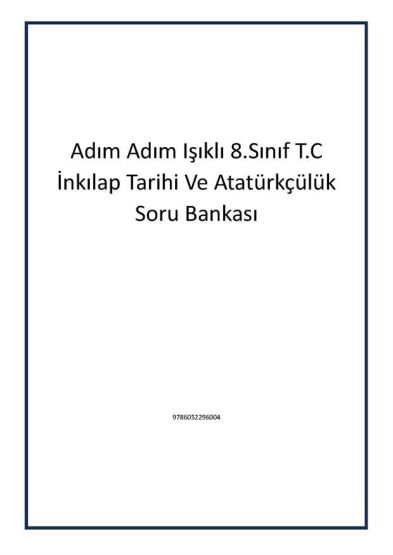 Adım Adım Işıklı 8.Sınıf T.C İnkılap Tarihi Ve Atatürkçülük Soru Bankası