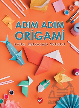 Adım Adım Origami Katla, Eğlenceyi Yakala!