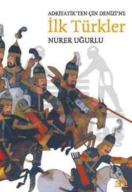 Adriyatik'ten Çin Denizi'ne İlk Türkler