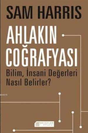 Ahlakın Coğrafyası: Bilim,İnsani Değerleri Nasıl Belirler?