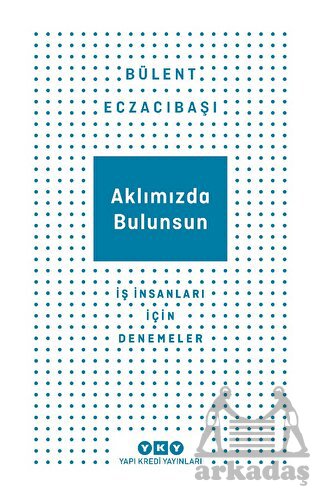 Aklımızda Bulunsun - İş İnsanları İçin Denemeler