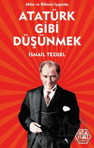 Aklın Ve Bilimin Işığında Atatürk Gibi Düşünmek