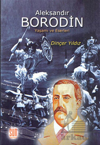 Aleksandır Borodin; Yaşamı Ve Eserleri