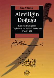 Aleviliğin Doğuşu: Kızılbaş Sufiliğinin Toplumsal Ve Siyasal Temelleri 1300-1501