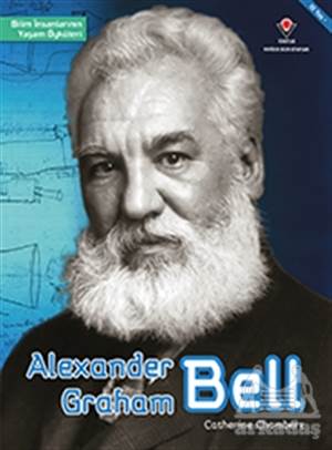 Alexander Graham Bell - Bilim İnsanlarının Yaşam Öyküleri