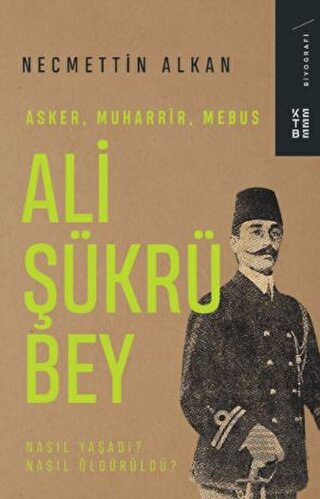 Ali Şükrü Bey - Asker, Muharrir, Mebus