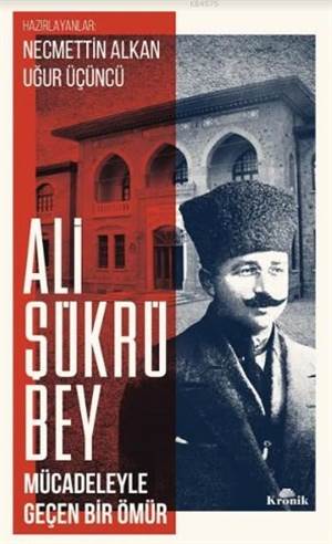 Ali Şükrü Bey; Mücadeleyle Geçen Bir Ömür