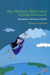 Alis Harikalar Diyarından Tüymüş Bulunuyor; Kadınlardan Gülümseyen Öyküler