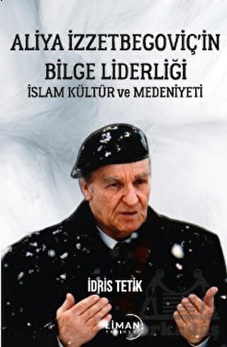 Aliya İzzetbegoviç’İn Bilge Liderliği İslam Kültür Ve Medeniyeti