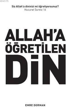 Allah'a Öğretilen Din; Siz Dininizi Allah'a mı Öğretiyorsunuz? (Hucurat 16)