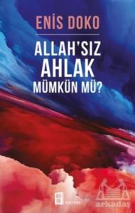 Allah’Sız Ahlak Mümkün Mü?