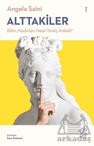 Alttakiler: Bilim, Kadınları Nasıl Yanlış Anladı?