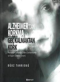 Alzheimer'den Korkma Geç Kalmaktan Kork; Hastalığın Tanısında Erken Davranmanın Ve Yaşam Tarzının Önemi