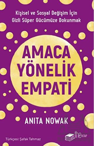 Amaca Yönelik Empati: Kişisel Ve Sosyal Değişim İçin Gizli Süper Gücümüze Dokunmak