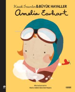 Amelia Earhart - Küçük İnsanlar Ve Büyük Hayaller