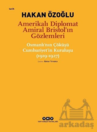 Amerikalı Diplomat Amiral Bristol’In Gözlemleri - Osmanlı'nın Çöküşü Cumhuriyet’İn Kuruluşu (1919-1927)