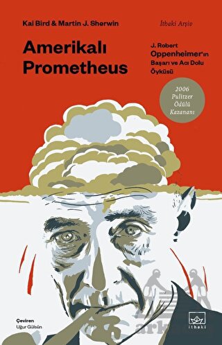 Amerikalı Prometheus: J. Robert Oppenheimer'ın Başarı Ve Acı Dolu Öyküsü