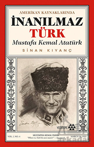 Amerikan Kaynaklarında İnanılmaz Türk - Mustafa Kemal Atatürk