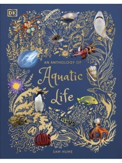 An Anthology of Aquatic Life - DK Children's Anthologies