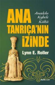 Ana Tanrıçanın İzinde; Anadolu Kybele Kültü