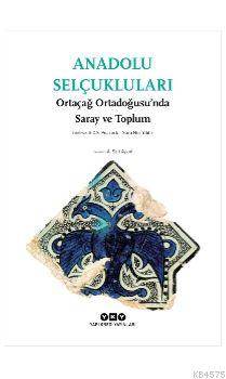 Anadolu Selçukluları - Ortaçağ Ortadoğusu'nda Saray Ve Toplum