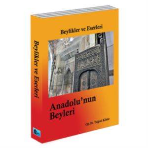 Anadolunun Beyleri; Beylikler ve Eserleri