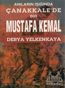 Anıların Işığında Çanakkale'de Bir Mustafa Kemal