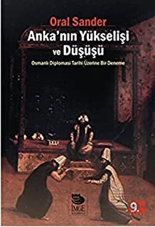 Ankanın Yükselişi ve Düşüşü; Osmanlı Diplomasi Tarihi Üzerine Bir Deneme