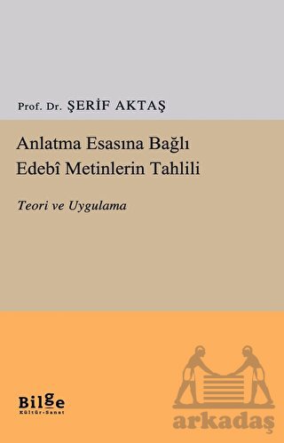 Anlatma Esasına Bağlı Edebi Metinlerin Tahlili - Teori Ve Uygulama