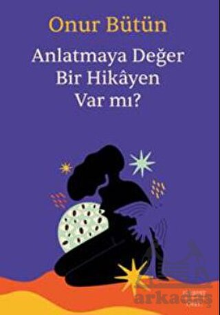 Anlatmaya Değer Bir Hikayen Var Mı?