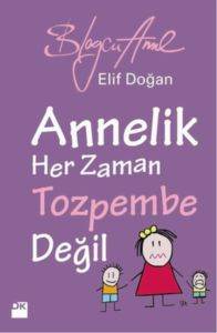 Annelik Her Zaman Toz Pembe Değildir; Blogcu Anne