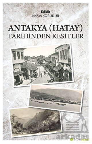 Antakya (Hatay) Tarihinden Kesitler