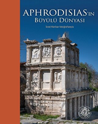 Aphrodisias'ın Büyülü Dünyası - İzzet Keribar Fotoğraflarıyla (Türkçe - İngilizce)